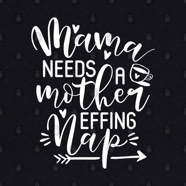 Mama needs a mother effing nap Mothers day by TheBlackCatprints